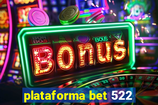 plataforma bet 522